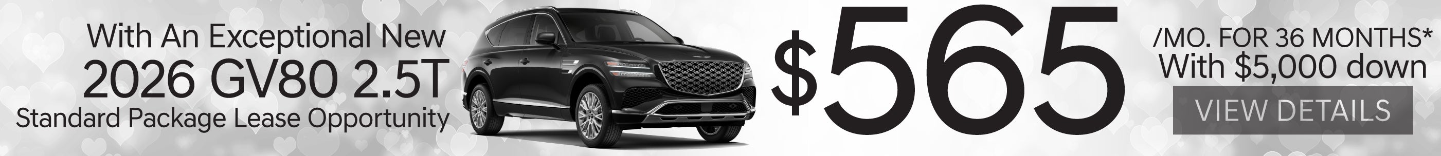 New 2026 GV80 2.5T STANDARD PACKAGE	"Lease for $565 / 36 MO WITH $5,000 down* "