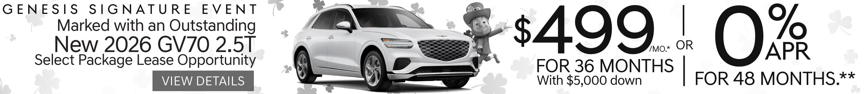 New 2026 Genesis GV70 2.5T SELECT PACKAGE	Lease for $499 A MO/ 36 MO WITH $5,000 down* or 0% APR/ 48