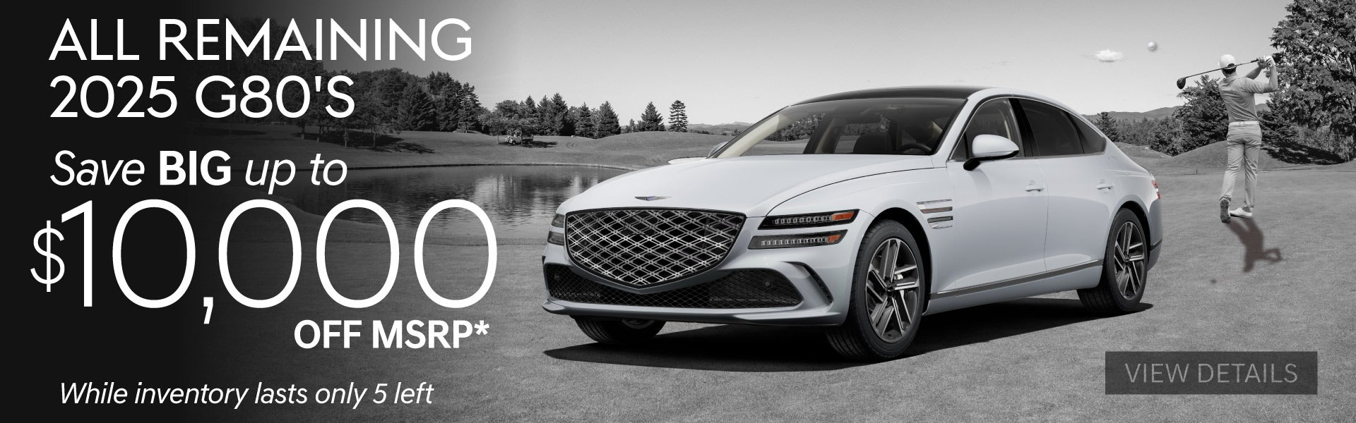 ALL REMAINING 2025 G80's	"Save BIG up to $10,000 off MSRP* 